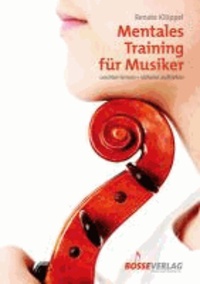 Mentales Training für Musiker - Leichter lernen - sicherer auftreten.