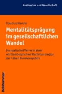 Mentalitätsprägung im gesellschaftlichen Wandel - Evangelische Pfarrer in einer württembergischen Wachstumsregion der frühen Bundesrepublik.