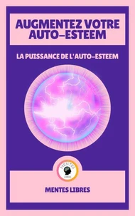 Augmentez Votre Auto-estime - Le Puissance de L'auto-estime