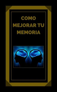 Como Mejorar tu Memoria