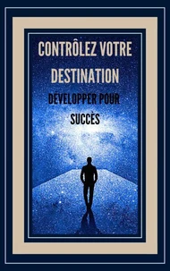 Contrôlez Votre Destination Développer Pour Succès!