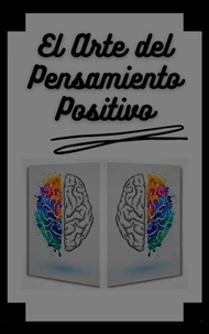 El Arte del Pensamiento Positivo