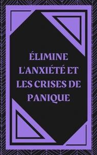 Élimine L'anxiété et les Crises de Panique