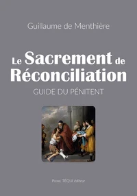 Le Sacrement De Reconciliation. Guide Du Penitent