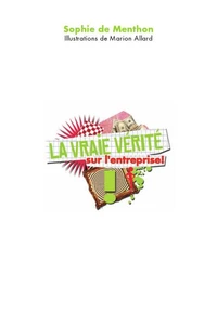 La vraie vérité sur l'entreprise !