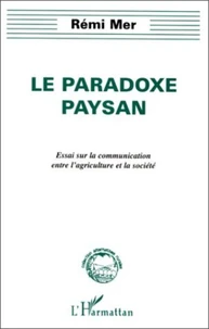 LE PARADOXE PAYSAN. Essai sur la communication entre l'agriculture et la société