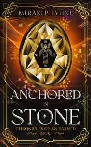  Meraki P. Lyhne - Anchored in Stone - Chronicles of an Earned, #1.