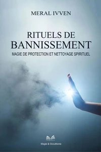 Rituels de Bannissement - Magie de Protection et Nettoyage Spirituel