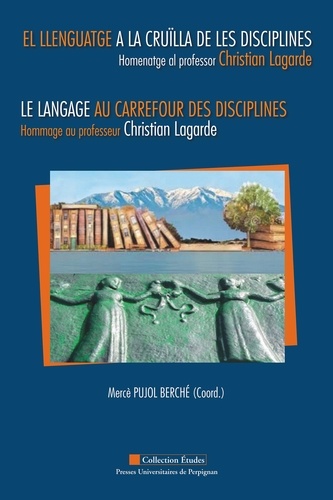 Le langage au carrefour des disciplines. Hommage au professeur Christian Lagarde, textes en français, catalan et espagnol