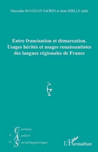 Mercedes Banegas Saorin et Jean Sibille - Carnets d'Atelier de Sociolinguistique N° 13/2020 : Entre francisation et démarcation - Usages hérités et usages renaissantistes des langues régionales de France.