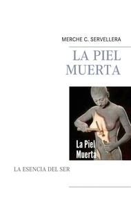 MERCEDES CARRILERO SERVELLERA - LA PIEL MUERTA - UN LIBRO DE MERCHE C. SERVELLERA.