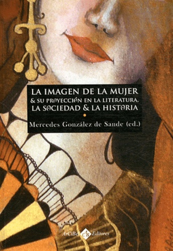 Mercedes Gonzalez de Sande - La imagen de la mujer y su proyeccion en la literatura - La sociedad y la historia.