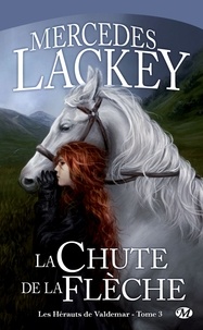 Mercedes Lackey - La Chute de la Flèche - Les Hérauts de Valdemar, T3.