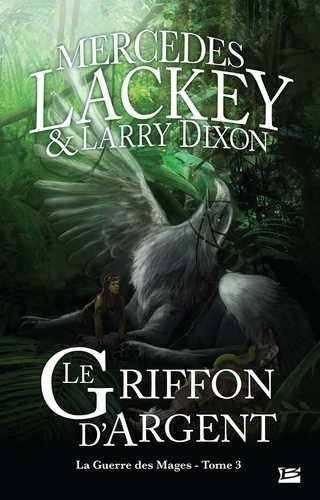 Mercedes Lackey - La guerre des Mages T03 Le Griffon d'argent  : La guerre des Mages T03 Le Griffon d'argent - La guerre des Mages.