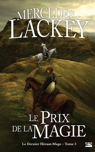 Mercedes Lackey - Le dernier Héraut-Mage T03 Le Prix de la magie  : Le dernier Héraut-Mage T03 Le Prix de la magie - Le dernier Héraut-Mage.