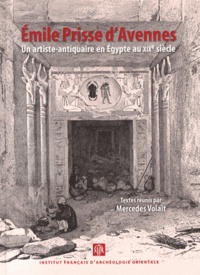Mercedes Volait - Emile Prisse d'Avennes - Un artiste-antiquaire en Egypte au XIXe siècle.