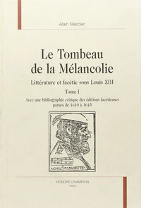Le tombeau de la mélancolie, littérature et facétie sous Louis XIII
