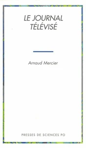 LE JOURNAL TELEVISE. Politique de l'information et information politique