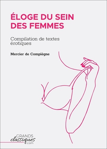 Mercier de Compiègne - Éloge du sein des femmes - Compilation de textes érotiques.