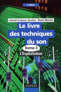 Le Livre Des Techniques Du Son. Tome 3, L'Exploitation, 2eme Edition