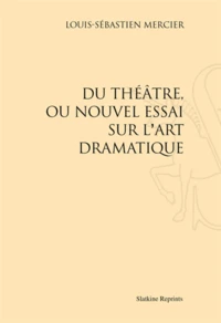 Du théâtre ou nouvel essai sur l'art dramatique