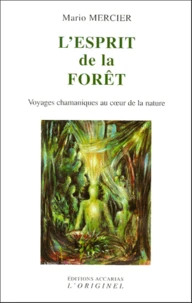 L'Esprit De La Foret. Voyages Chamaniques Au Coeur De La Nature
