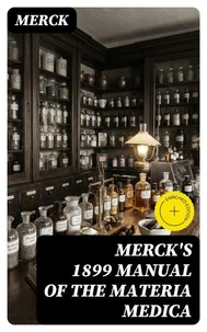 Merck's 1899 Manual of the Materia Medica