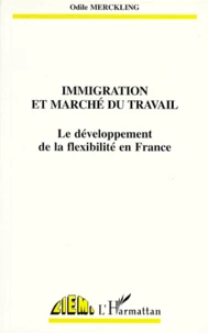 Immigration Et Marche Du Travail. Le Developpement De La Flexibilite En France