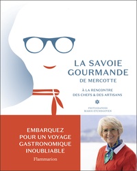  Mercotte et Marie Etchegoyen - La Savoie gourmande de Mercotte - A la rencontre des chefs et des artisans.