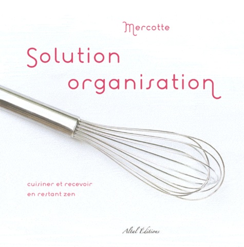  Mercotte - Solution organisation - Cuisiner et recevoir en restant zen !.