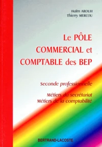 Le Pole Commercial Et Comptable Des Bep 2nde Professionnelle Secretariat Et Comptabilite. Cours, Exercices, Applications Informatiques
