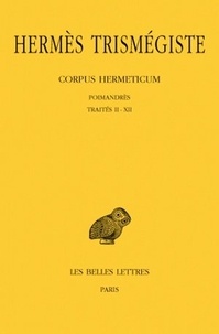 Mercure Hermès Trismégiste - Corpus Hermeticum - Poimandrès ; Traités 2 à 12.
