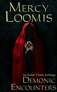 Demonic Encounters: An Aether Vitalis Anthology