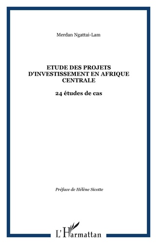 Merdan Ngattaï-Lam - Etude des projets d'investissement en Afrique Centrale - 24 études de cas.