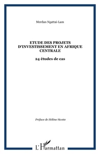 Merdan Ngattaï-Lam - Etude des projets d'investissement en Afrique Centrale - 24 études de cas.