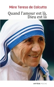  Mère Teresa - Quand l'amour est là, Dieu est là.