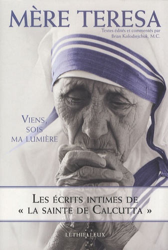  Mère Teresa - Viens, sois ma lumière - Les écrits intimes de "la sainte de Calcutta".