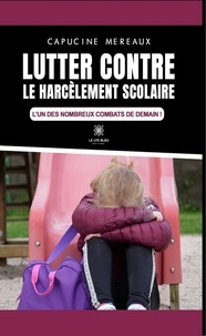 Téléchargement gratuit d'ebooks Lutter contre le harcèlement scolaire  - L'un des nombreux combats de demain !