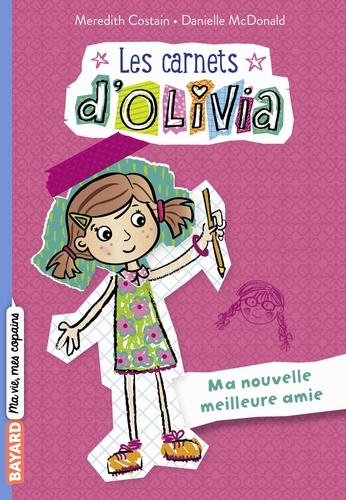 Meredith Costain - Les Carnets d'Olivia, Tome 01 - Ma nouvelle meilleure amie.