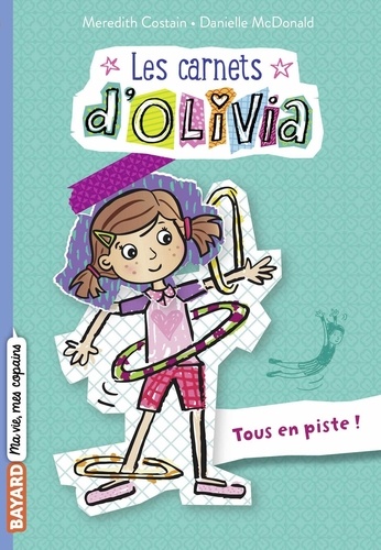 Meredith Costain et Danielle McDonald - Les carnets d'Olivia Tome 3 : Tous en piste !.