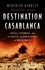 Destination Casablanca. Exile, espionage and the battle for North Africa in World War II