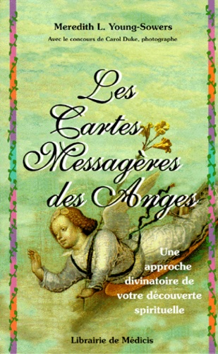 Meredith-L Young-Sowers - Les Cartes Messageres Des Anges. Une Approche Divinatoire De Votre Decouverte Spirituelle, 2eme Edition.