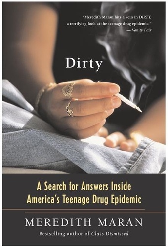 Meredith Maran - Dirty - A Search for Answers Inside America's Teenage Drug Epidemic.