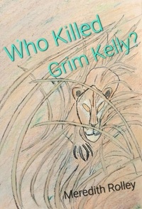  Meredith Rolley - Who Killed Grim Kelly?.