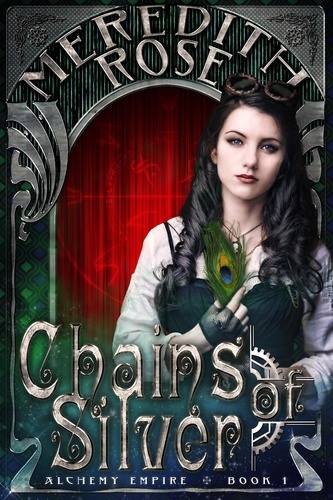  Meredith Rose - Chains of Silver - Alchemy Empire, #1.