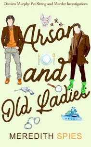 Arson and Old Ladies (Damien Murphy Pet Sitting and Murder Investigations Book 2)