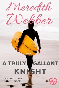  Meredith Webber - A Truly Gallant Knight - Crystal Cove, #1.