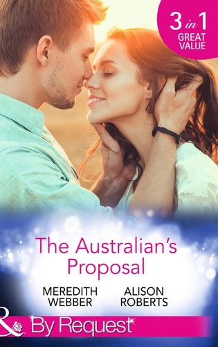 Meredith Webber et Alison Roberts - The Australian's Proposal - The Doctor's Marriage Wish / The Playboy Doctor's Proposal / The Nurse He's Been Waiting For.