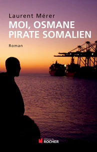 Moi, Osmane, pirate somalien suivi de Pirates d'hier et d'aujourd'hui