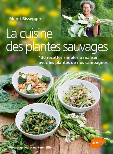 La cuisine des plantes sauvages. 130 recettes simples à réaliser avec les plantes de nos campagnes